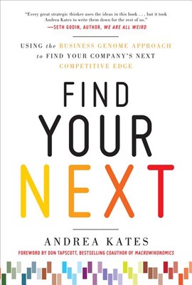 Find Your Next: Using the Business Genome Approach to Find Your Company's Next Competitive Edge