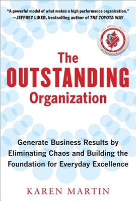 Outstanding Organization: Generate Business Results by Eliminating Chaos and Building the Foundation for Everyday Excellence