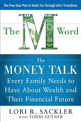 The M Word: The Money Talk Every Family Needs to Have about Wealth and Their Financial Future
