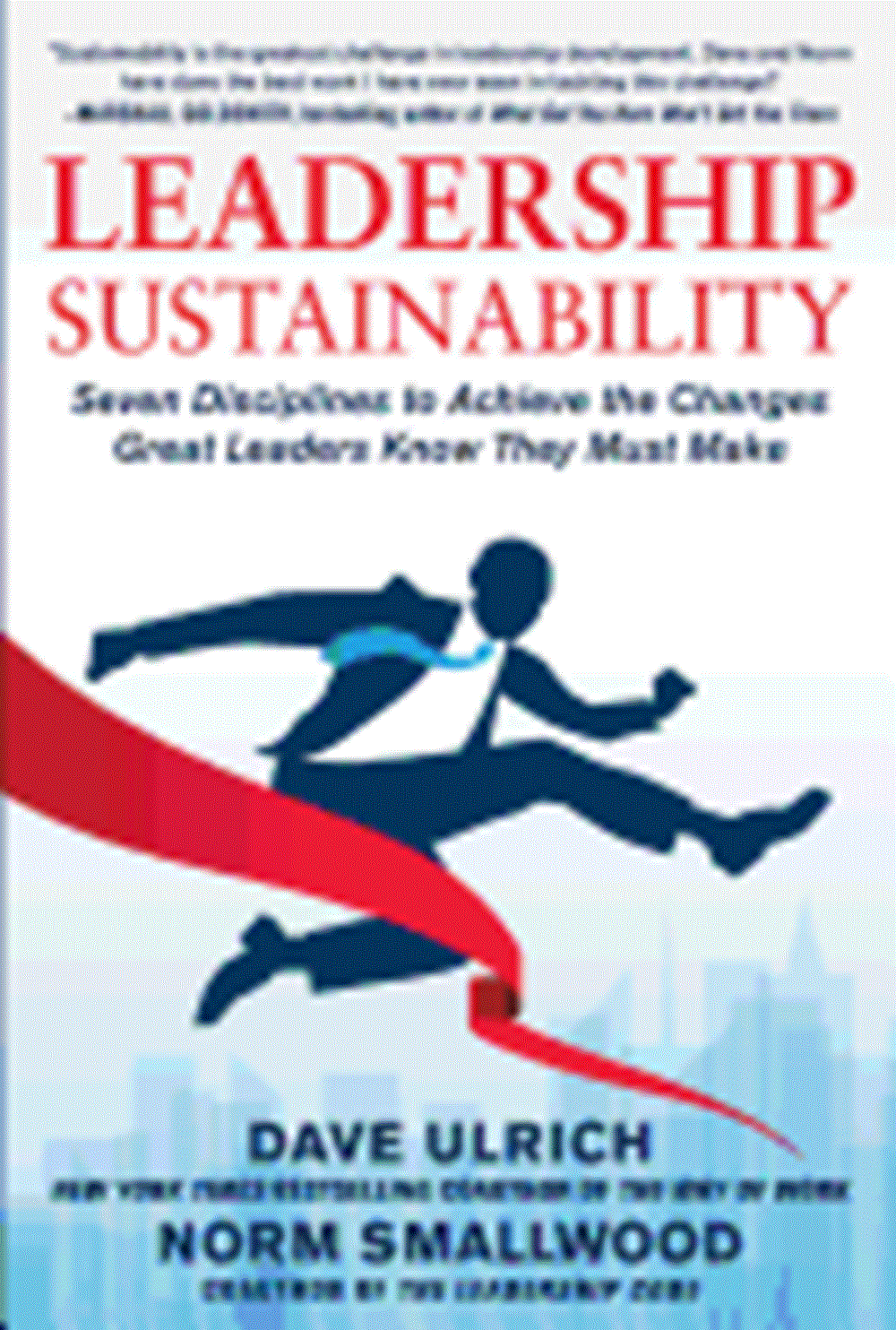 Leadership Sustainability Seven Disciplines to Achieve the Changes Great Leaders Know They Must Make