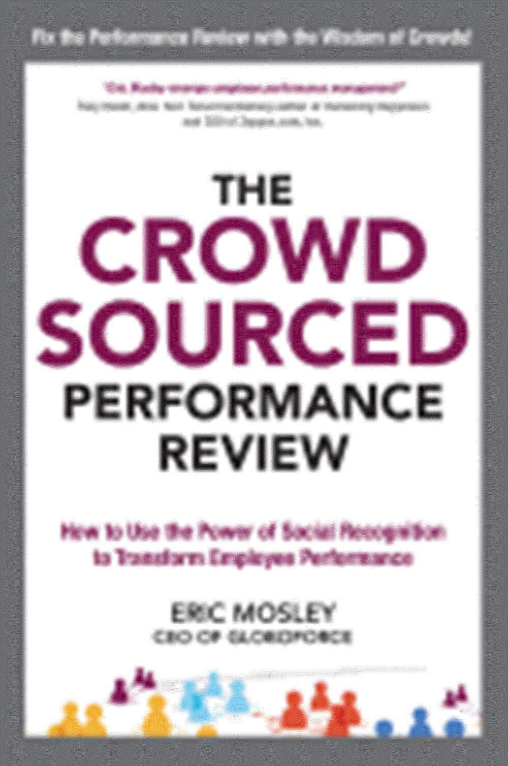 Crowdsourced Performance Review How to Use the Power of Social Recognition to Transform Employee Per