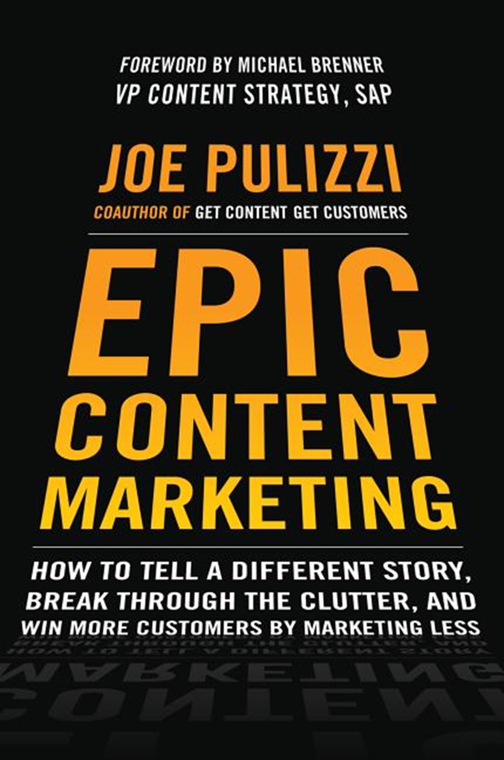Epic Content Marketing: How to Tell a Different Story, Break Through the Clutter, and Win More Custo