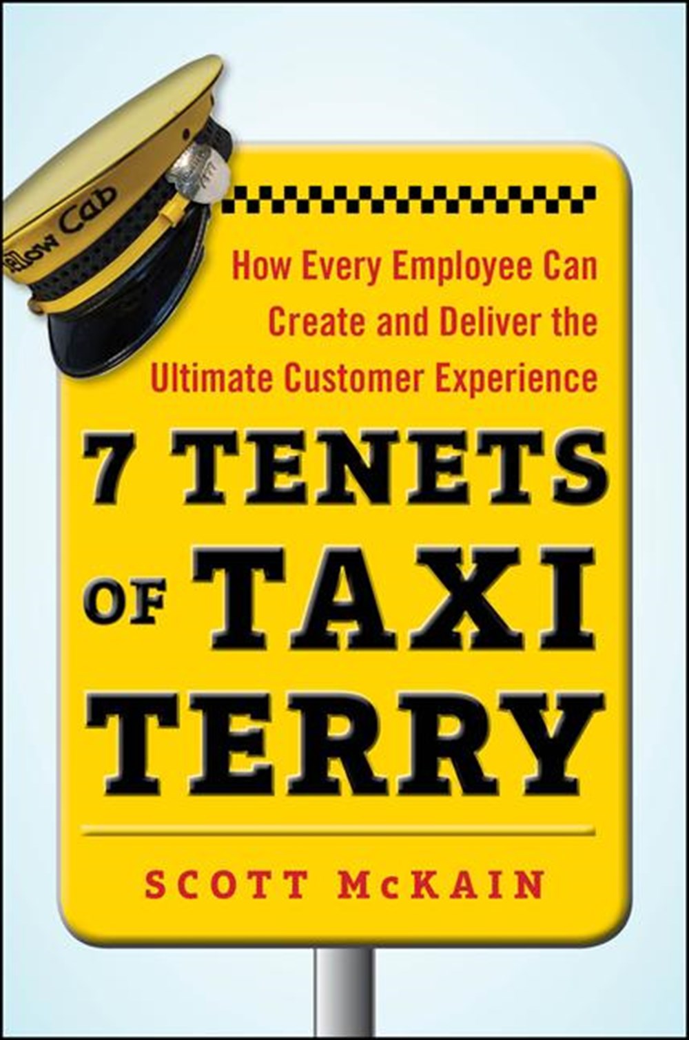 7 Tenets of Taxi Terry How Every Employee Can Create and Deliver the Ultimate Customer Experience