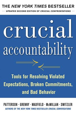  Crucial Accountability: Tools for Resolving Violated Expectations, Broken Commitments, and Bad Behavior (Updated)