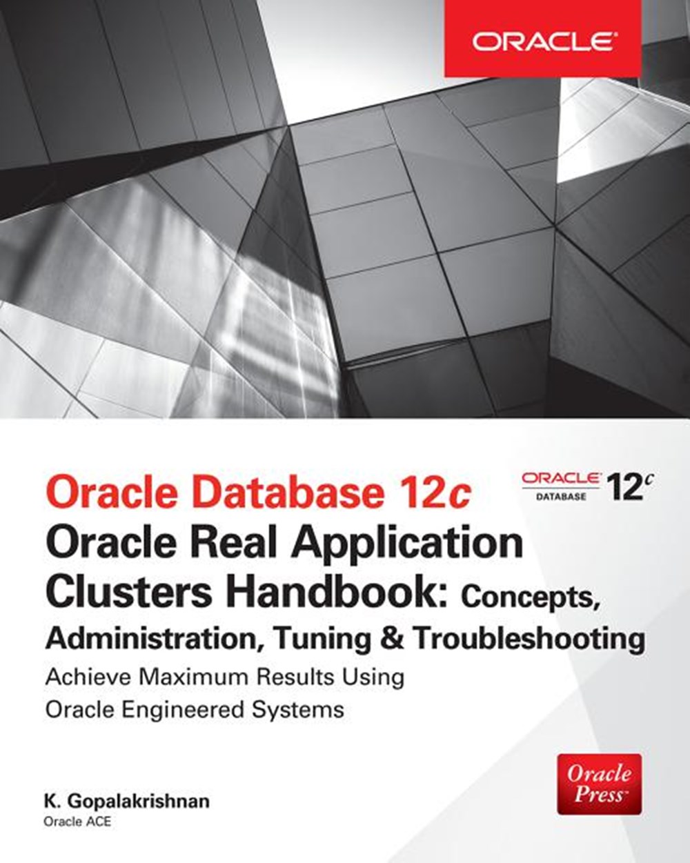 Oracle Database 12c Release 2 Real Application Clusters Handbook: Concepts, Administration, Tuning &