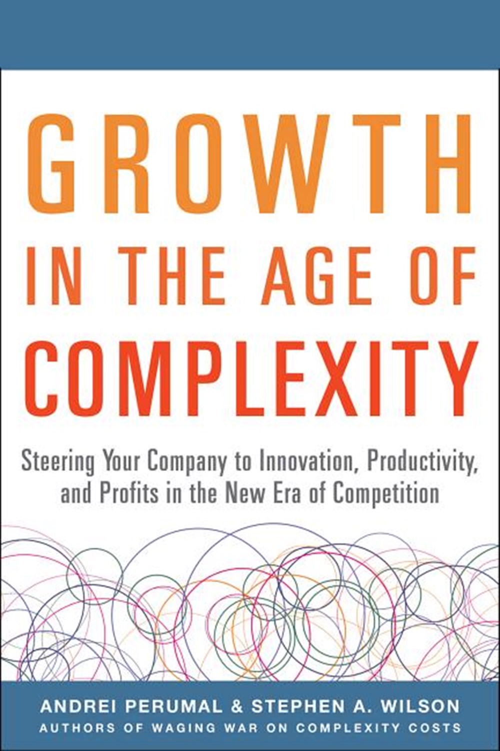 Growth in the Age of Complexity Steering Your Company to Innovation, Productivity, and Profits in th