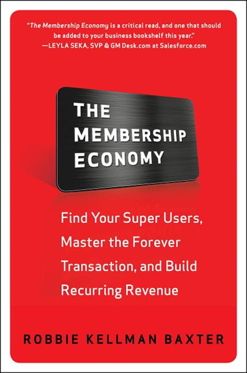Membership Economy: Find Your Super Users, Master the Forever Transaction, and Build Recurring Reven