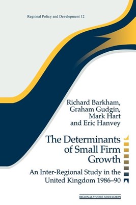 The Determinants of Small Firm Growth: An Inter-Regional Study in the United Kingdom 1986-90 (Revised)