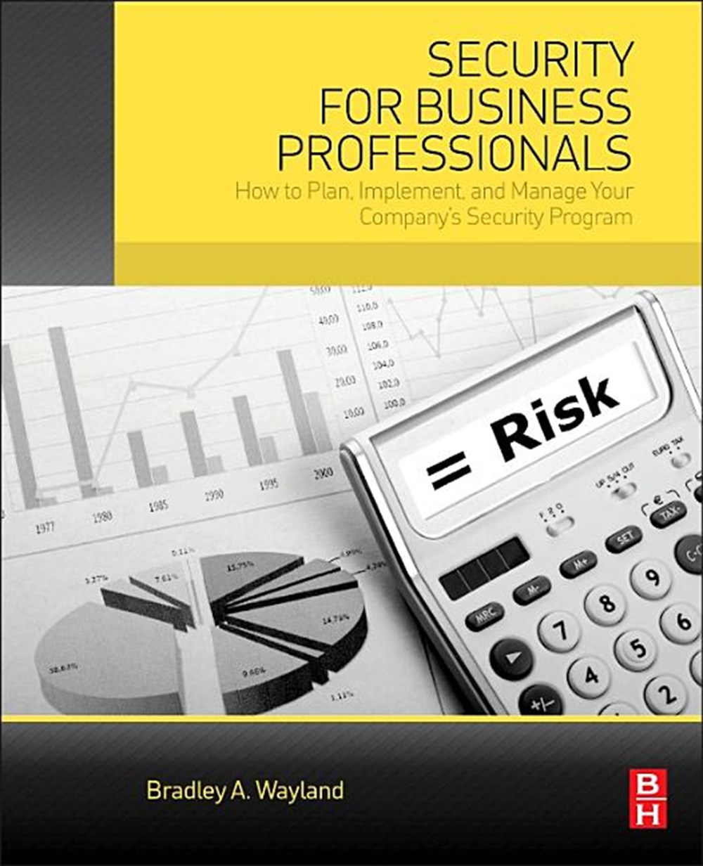 Security for Business Professionals: How to Plan, Implement, and Manage Your Company's Security Prog