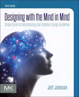 Designing with the Mind in Mind: Simple Guide to Understanding User Interface Design Guidelines