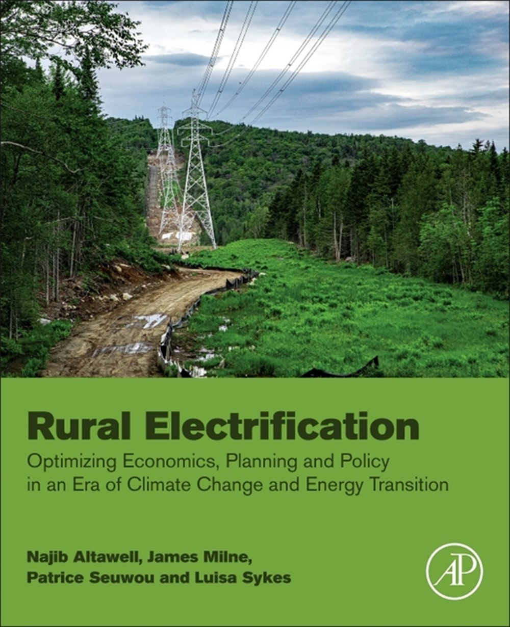 Rural Electrification: Optimizing Economics, Planning and Policy in an Era of Climate Change and Ene