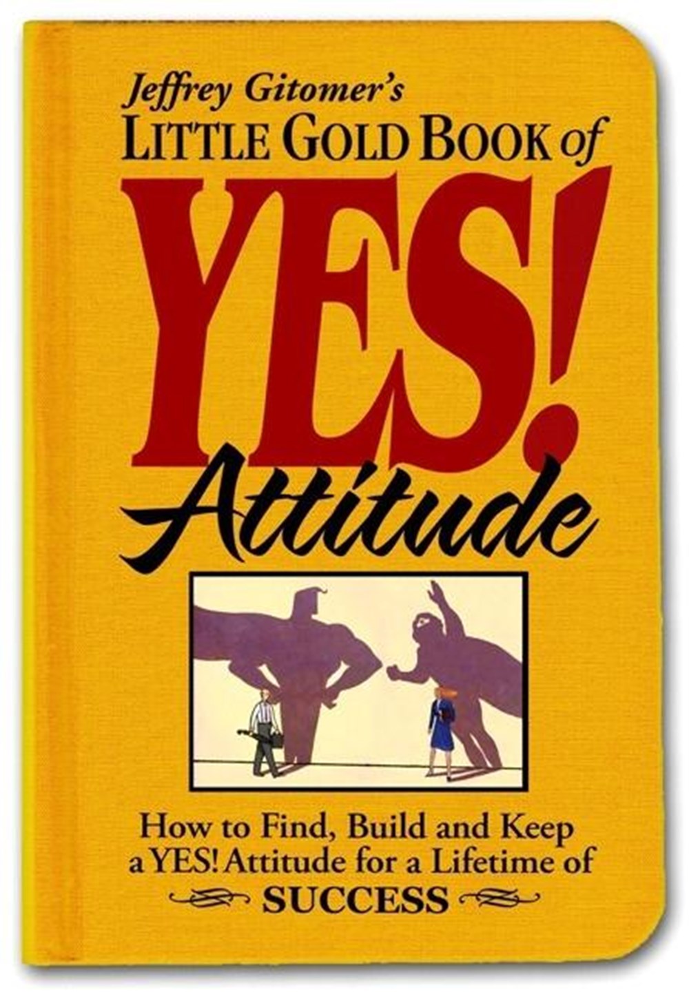 Little Gold Book of Yes! Attitude: How to Find, Build and Keep a Yes! Attitude for a Lifetime of Suc