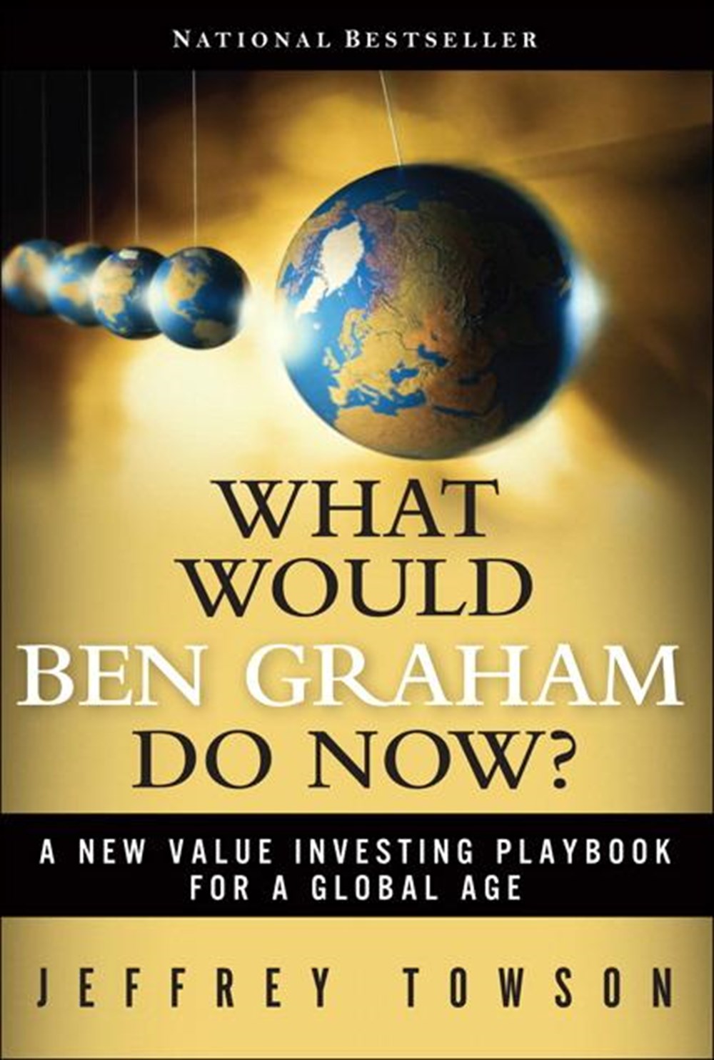 What Would Ben Graham Do Now? A New Value Investing Playbook for a Global Age