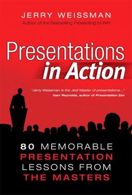  Presentations in Action: 80 Memorable Presentation Lessons from the Masters