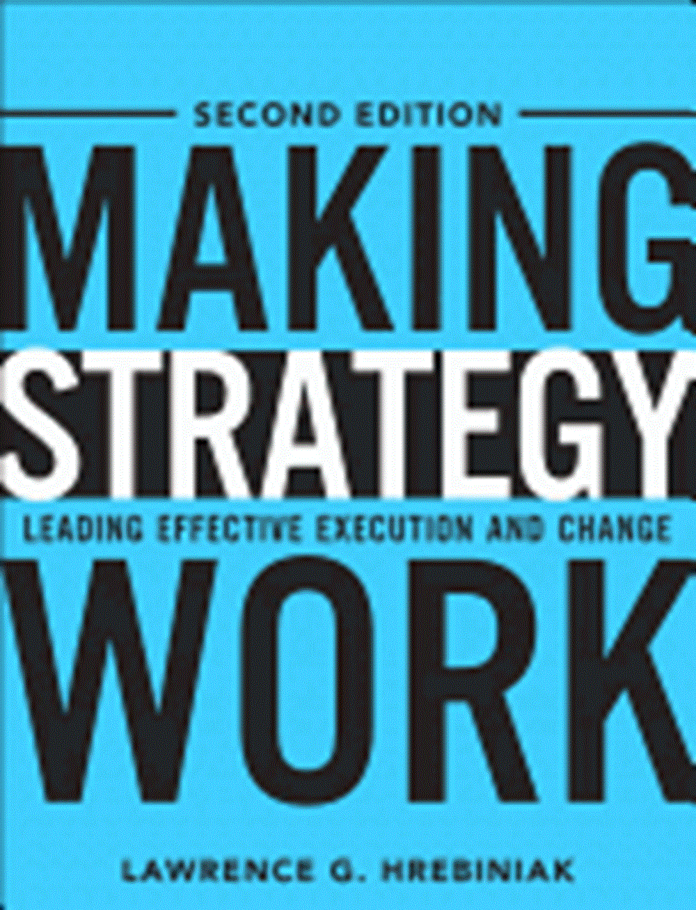 Making Strategy Work Leading Effective Execution and Change (Updated)
