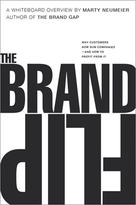 The Brand Flip: Why Customers Now Run Companies and How to Profit from It