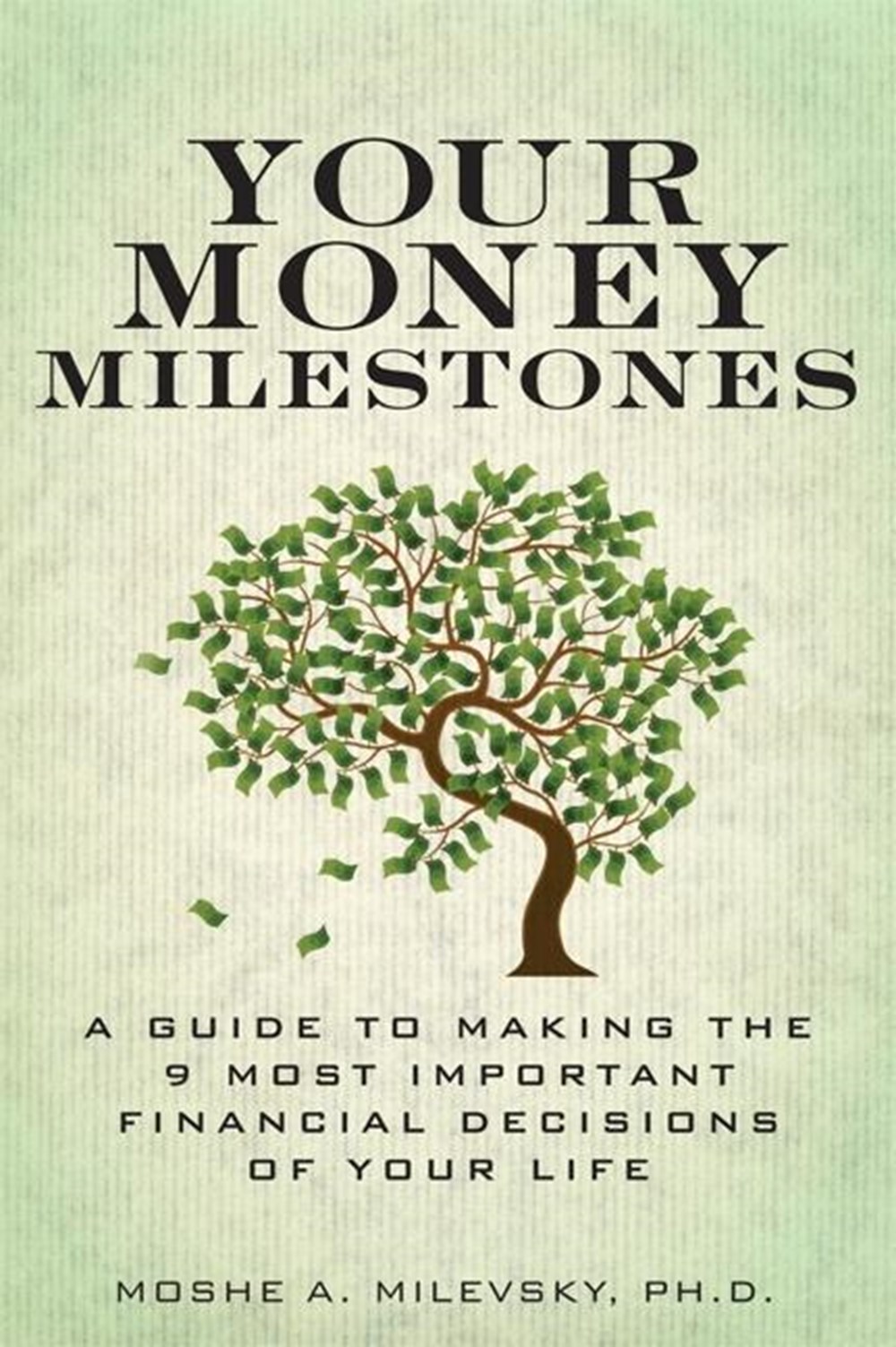 Your Money Milestones A Guide to Making the 9 Most Important Financial Decisions of Your Life