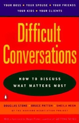  Difficult Conversations: How to Discuss What Matters Most