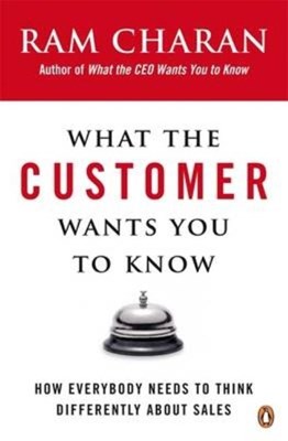  What the Customer Wants You to Know: How Everybody Needs to Think Differently about Sales