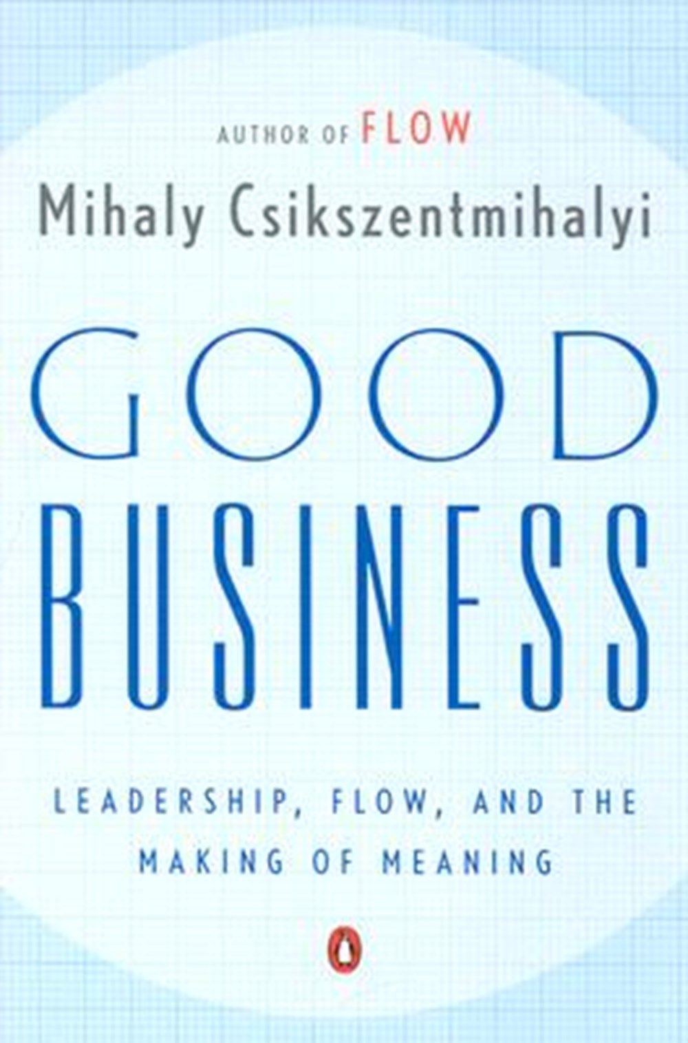 Good Business Leadership, Flow, and the Making of Meaning