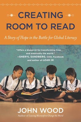 Creating Room to Read: A Story of Hope in the Battle for Global Literacy