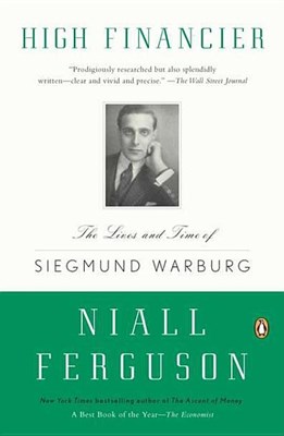  High Financier: The Lives and Time of Siegmund Warburg