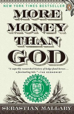 More Money Than God: Hedge Funds and the Making of a New Elite