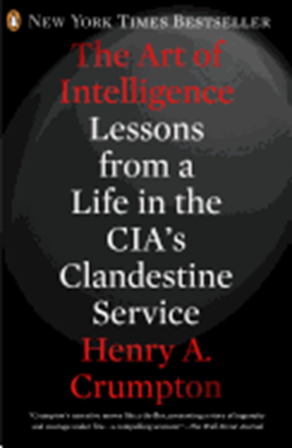 Art of Intelligence: Lessons from a Life in the Cia's Clandestine Service