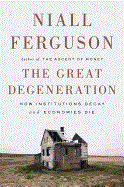 Great Degeneration: How Institutions Decay and Economies Die