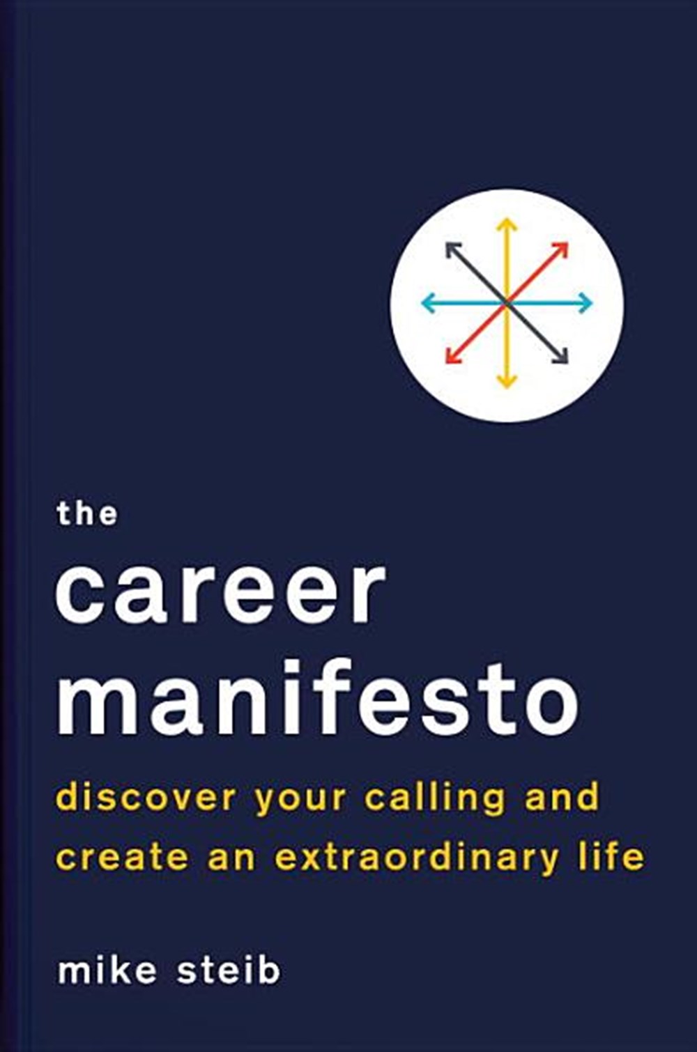 Career Manifesto: Discover Your Calling and Create an Extraordinary Life