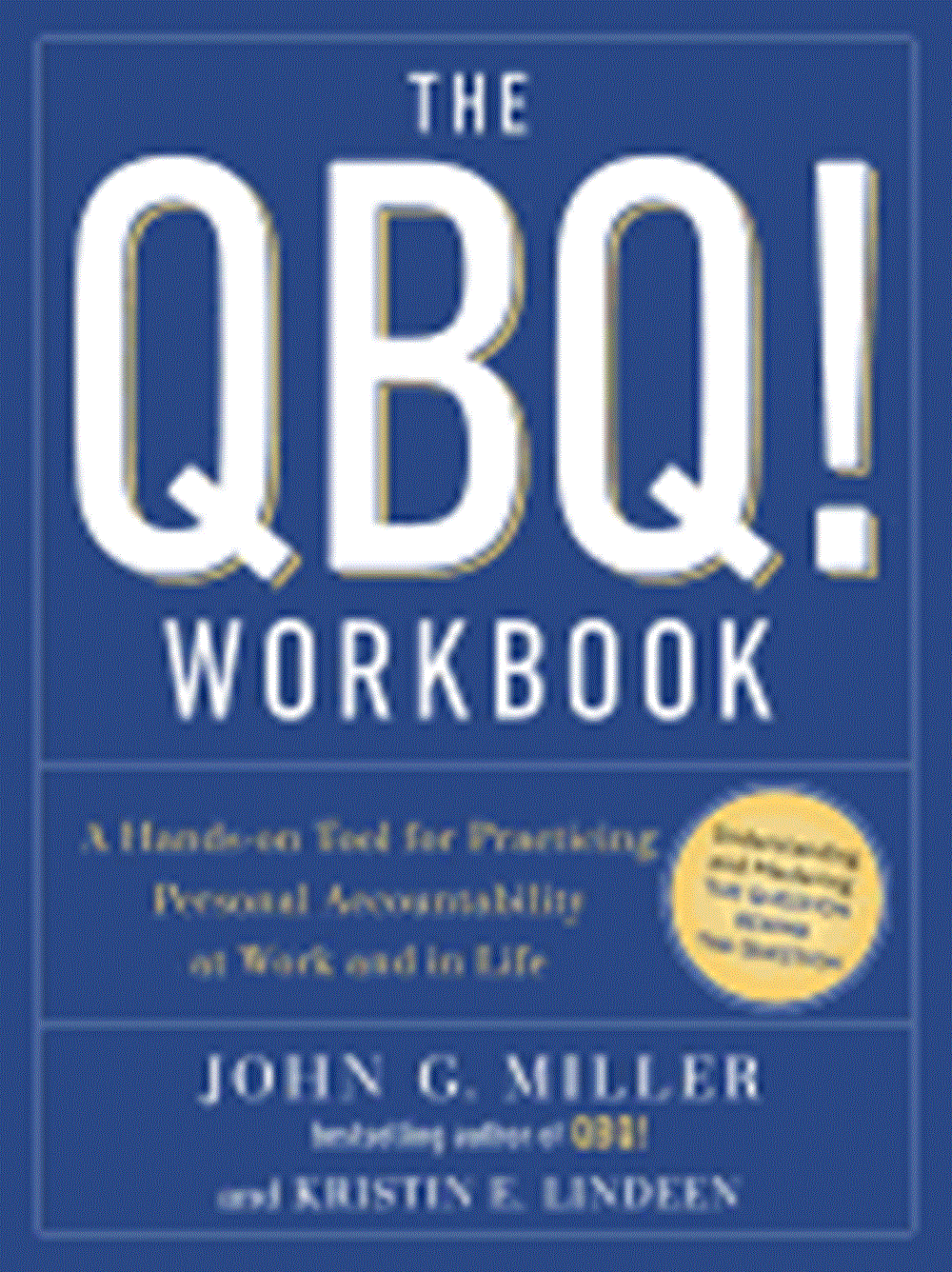 QBQ! Workbook: A Hands-On Tool for Practicing Personal Accountability at Work and in Life