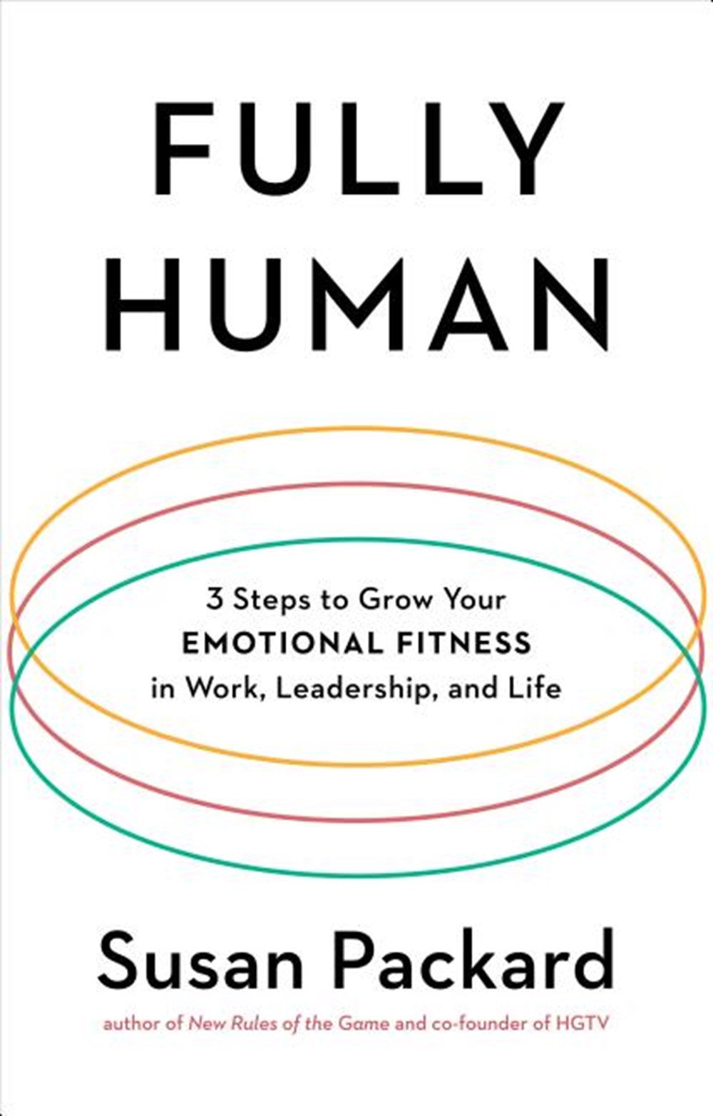 Fully Human 3 Steps to Grow Your Emotional Fitness in Work, Leadership, and Life