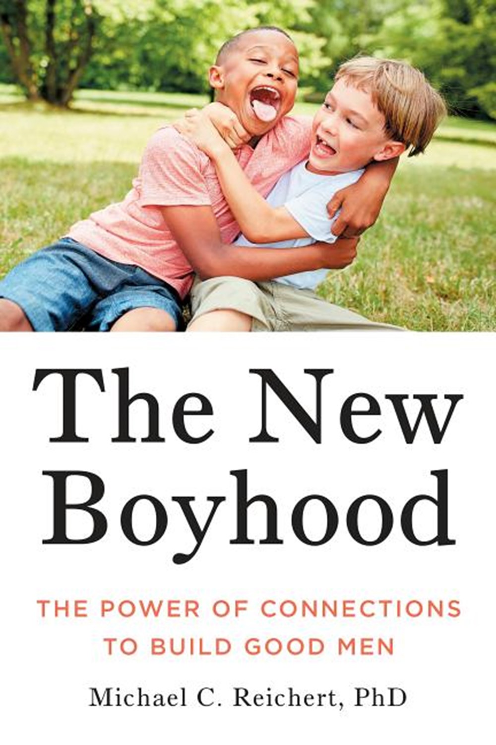 How to Raise a Boy: The Power of Connection to Build Good Men