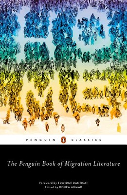 The Penguin Book of Migration Literature: Departures, Arrivals, Generations, Returns