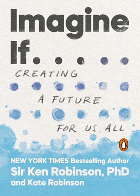 Imagine If . . .: Creating a Future for Us All