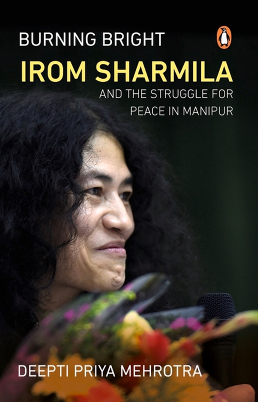 Burning Bright Irom Sharmila and the Struggle for Peace in Manipur