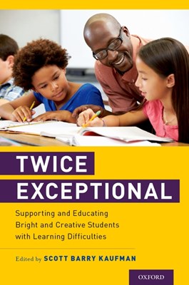Twice Exceptional: Supporting and Educating Bright and Creative Students with Learning Difficulties