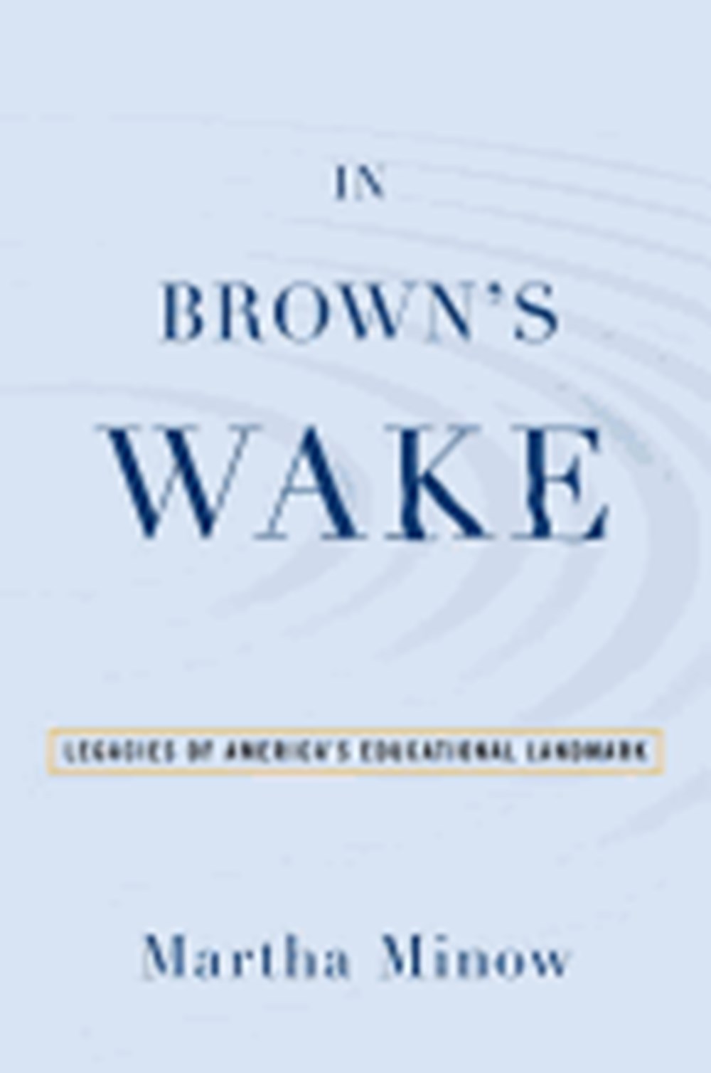 In Brown's Wake: Legacies of America's Educational Landmark