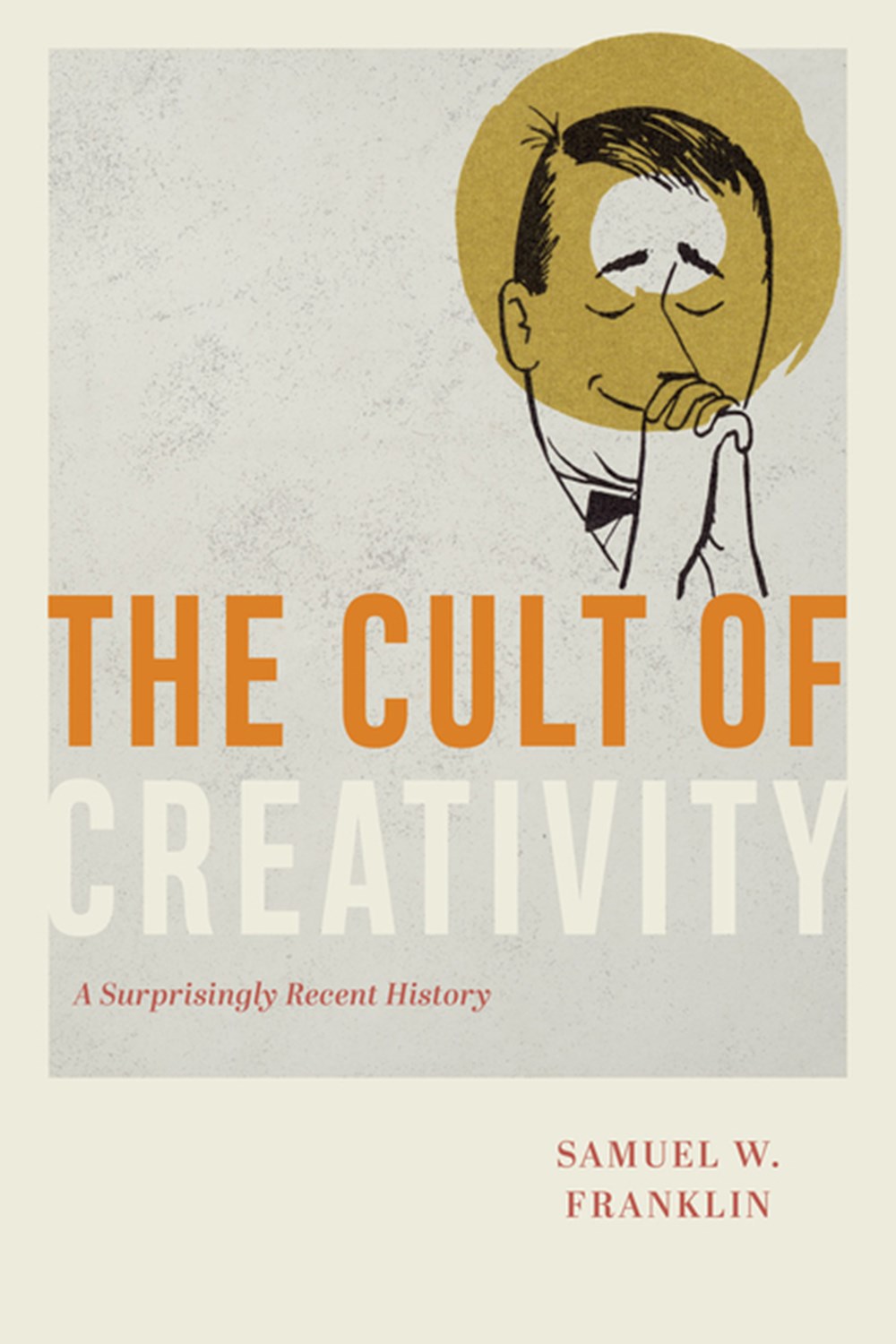 Cult of Creativity: A Surprisingly Recent History