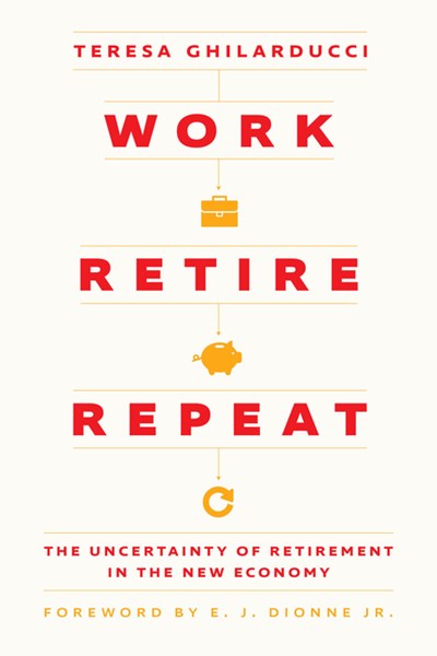  Work, Retire, Repeat: The Uncertainty of Retirement in the New Economy