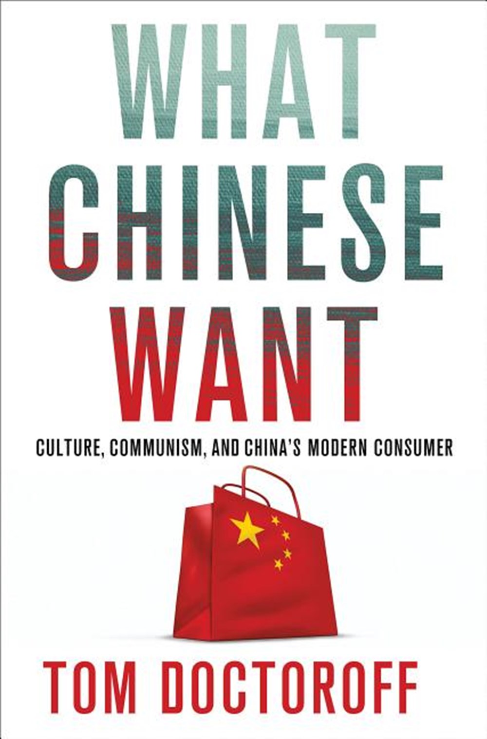 What Chinese Want Culture, Communism and the Modern Chinese Consumer
