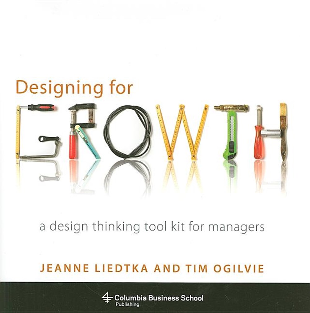 Designing for Growth A Design Thinking Tool Kit for Managers