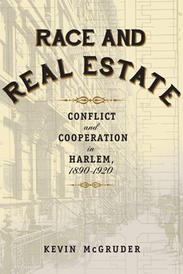 Race and Real Estate: Interracial Conflict and Co-Existence in Harlem, 1890-1920