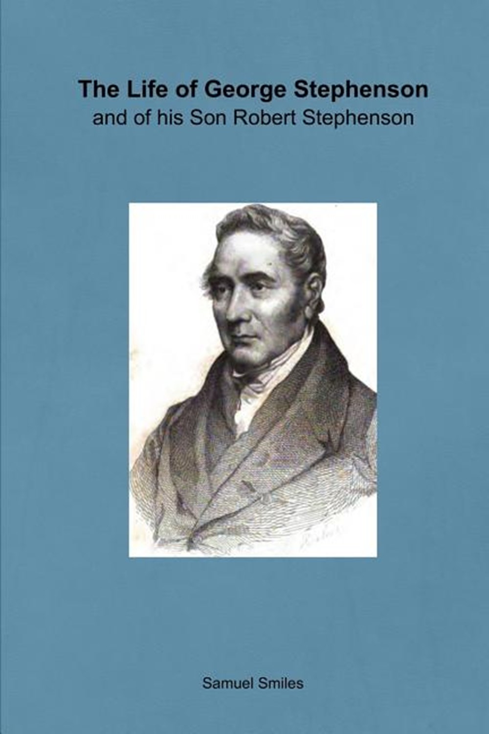 Life of George Stephenson and of his Son Robert Stephenson