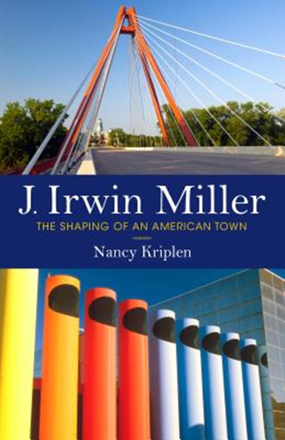 J. Irwin Miller The Shaping of an American Town