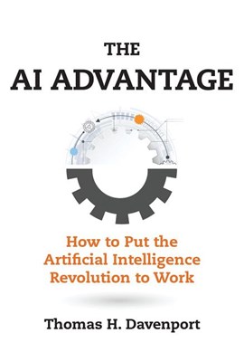 AI Advantage: How to Put the Artificial Intelligence Revolution to Work