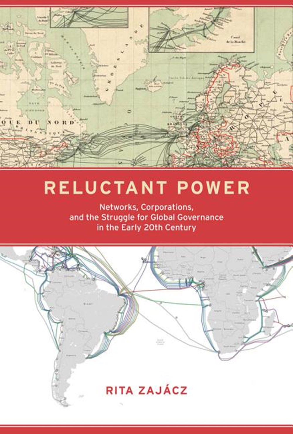Reluctant Power: Networks, Corporations, and the Struggle for Global Governance in the Early 20th Ce