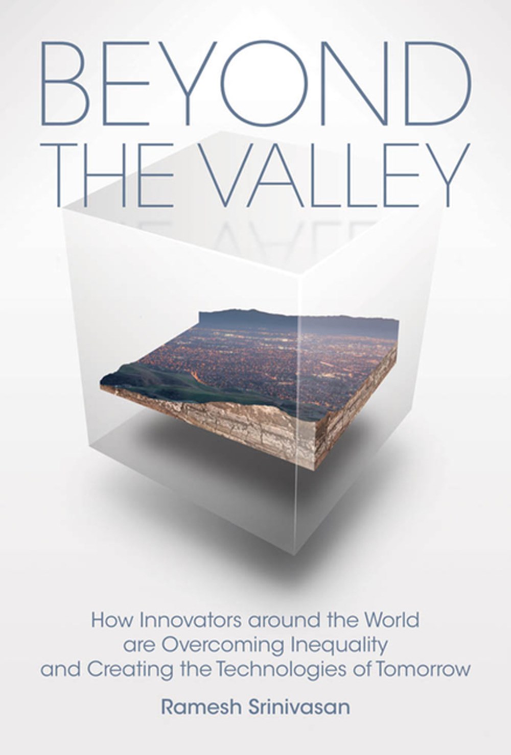 Beyond the Valley How Innovators Around the World Are Overcoming Inequality and Creating the Technol