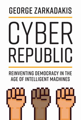 Cyber Republic: Reinventing Democracy in the Age of Intelligent Machines