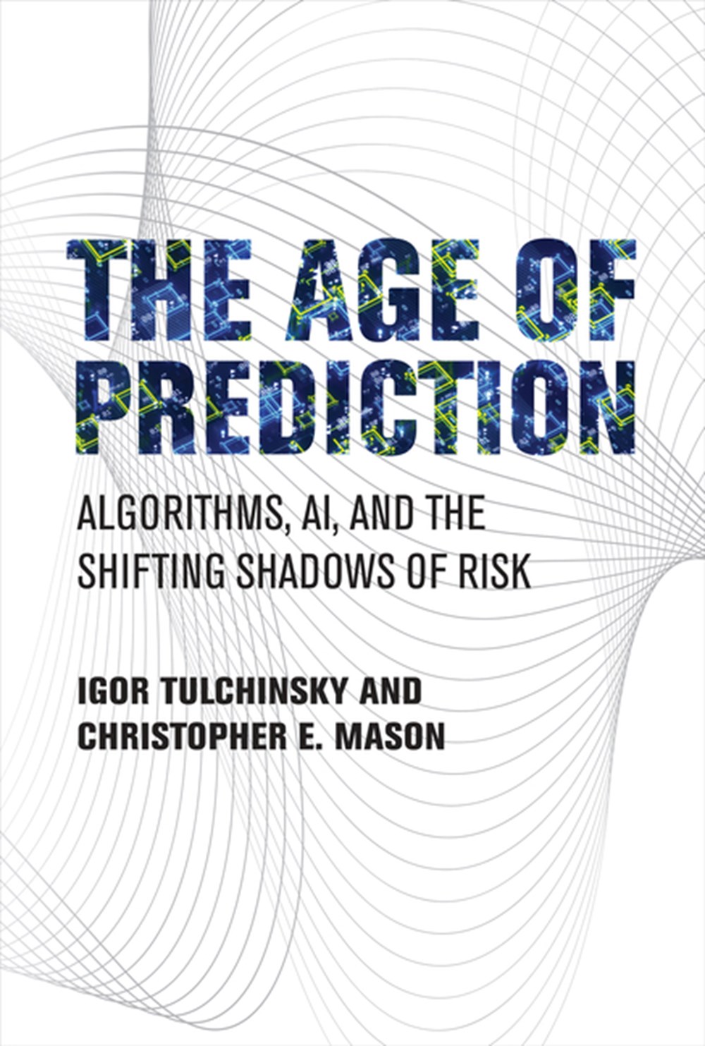 Age of Prediction: Algorithms, Ai, and the Shifting Shadows of Risk